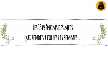 Les 15 prénoms des mecs qui rendent folles les femmes...