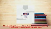 PDF  The Healing Power of the Sacred Woman Health Creativity and Fertility for the Soul  EBook