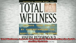 READ book  Total Wellness Improve Your Health by Understanding the Bodys Healing Systems Full Free