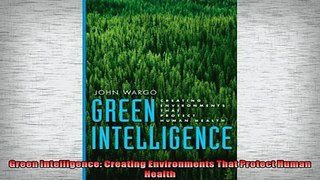 FREE DOWNLOAD  Green Intelligence Creating Environments That Protect Human Health  DOWNLOAD ONLINE