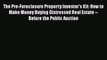 [Read PDF] The Pre-Foreclosure Property Investor's Kit: How to Make Money Buying Distressed
