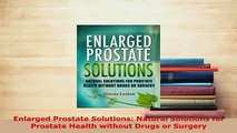 PDF  Enlarged Prostate Solutions Natural Solutions for Prostate Health without Drugs or Free Books