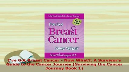 Download  Ive Got Breast Cancer  Now What A Survivors Guide to the Cancer Journey Surviving  Read Online