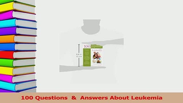 Download 100 Questions Answers About Leukemia Free Books