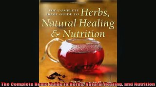 Free Full PDF Downlaod  The Complete Home Guide to Herbs Natural Healing and Nutrition Full Ebook Online Free