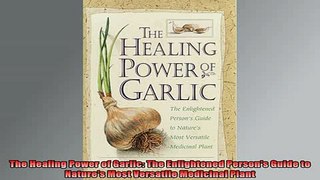 Free Full PDF Downlaod  The Healing Power of Garlic The Enlightened Persons Guide to Natures Most Versatile Full Free