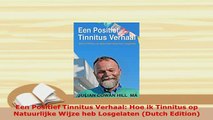 Read  Een Positief Tinnitus Verhaal Hoe ik Tinnitus op Natuurlijke Wijze heb Losgelaten Dutch PDF Free