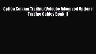 [Download] Option Gamma Trading (Volcube Advanced Options Trading Guides Book 1) Free Books