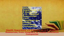 Read  Health Superbook 1 8 Books on US Medical Resources from Hospitals to Health Insurance Ebook Free