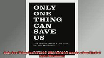 FREE DOWNLOAD  Only One Thing Can Save Us Why America Needs a New Kind of Labor Movement  BOOK ONLINE