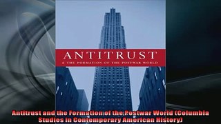 FREE PDF  Antitrust and the Formation of the Postwar World Columbia Studies in Contemporary READ ONLINE