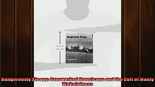 EBOOK ONLINE  Dangerously Sleepy Overworked Americans and the Cult of Manly Wakefulness READ ONLINE