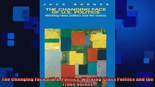 Free PDF Downlaod  The Changing Face of US Politics WorkingClass Politics and the Trade Unions  BOOK ONLINE