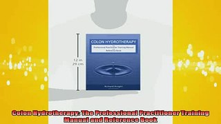 Free Full PDF Downlaod  Colon Hydrotherapy The Professional Practitioner Training Manual and Reference Book Full EBook