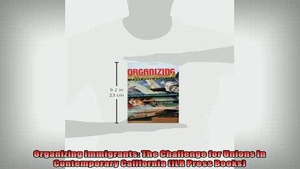 Free PDF Downlaod  Organizing Immigrants The Challenge for Unions in Contemporary California ILR Press READ ONLINE