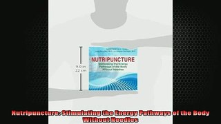 READ book  Nutripuncture Stimulating the Energy Pathways of the Body Without Needles Full Free