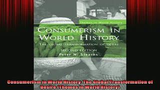 FREE PDF  Consumerism in World History The Global Transformation of Desire Themes in World READ ONLINE