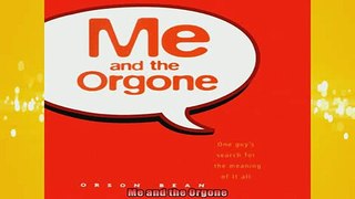 DOWNLOAD FREE Ebooks  Me and the Orgone Full Free