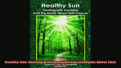 READ book  Healthy Sun Healing with Sunshine and the Myths About Skin Cancer Full Free