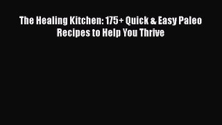 [PDF] The Healing Kitchen: 175+ Quick & Easy Paleo Recipes to Help You Thrive  Full EBook
