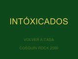 INTÓXICADOS VOLVER A CASA COSQUÍN ROCK 20/02/2009