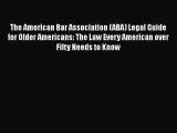 [Read PDF] The American Bar Association (ABA) Legal Guide for Older Americans: The Law Every