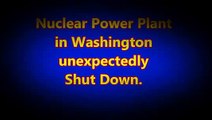 Nuclear Power Plant near HANFORD NUCLEAR in Richland, Washington Unexpectedly Shut Down.