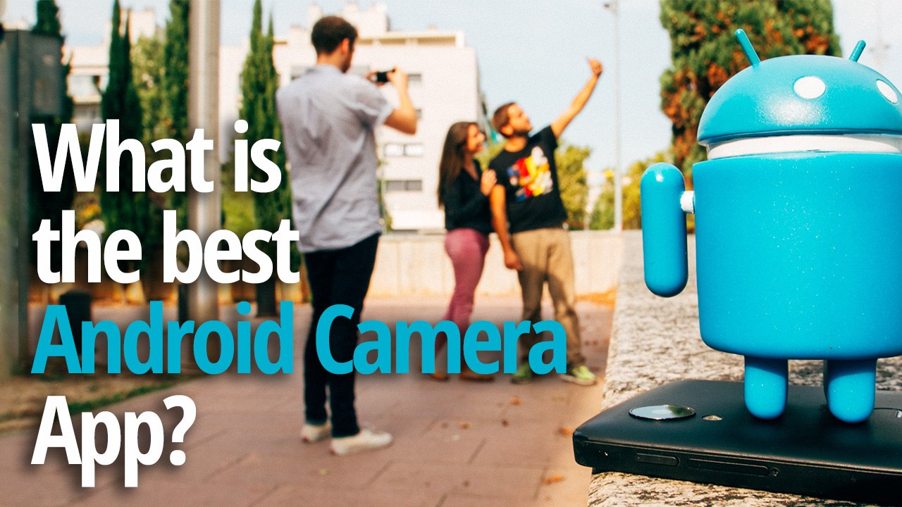 Welche ist die beste Kamera-App für Android?