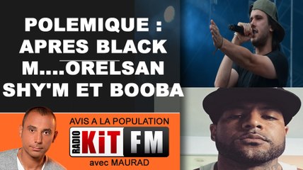 POLEMIQUE : APRES BLACK M....ORELSAN BOOBA ET SHY'M