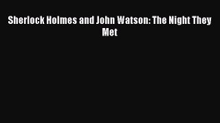 Read Sherlock Holmes and John Watson: The Night They Met Ebook Free