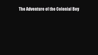 Read The Adventure of the Colonial Boy Ebook Free