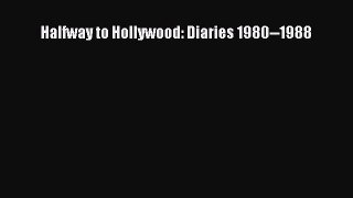 Read Halfway to Hollywood: Diaries 1980--1988 Ebook Free