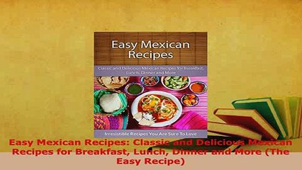 Скачать видео: Download  Easy Mexican Recipes Classic and Delicious Mexican Recipes for Breakfast Lunch Dinner and Free Books