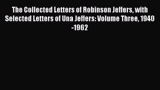 Read The Collected Letters of Robinson Jeffers with Selected Letters of Una Jeffers: Volume