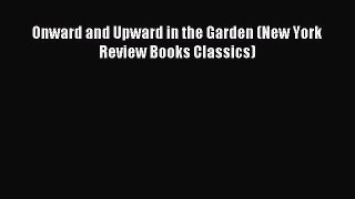 Read Onward and Upward in the Garden (New York Review Books Classics) Ebook Free