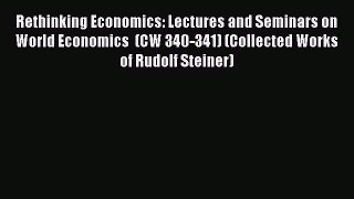Download Rethinking Economics: Lectures and Seminars on World Economics  (CW 340-341) (Collected