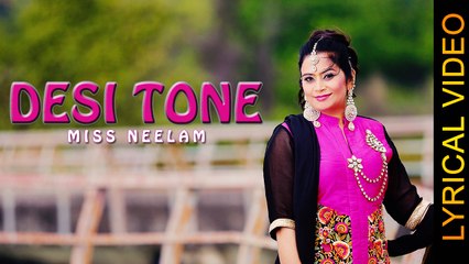 DESI TONE || MISS NEELAM || LYRICAL VIDEO || New Punjabi Songs 2016