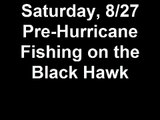 Saturday, 8/27 Pre-Hurricane Fishing on the Black Hawk