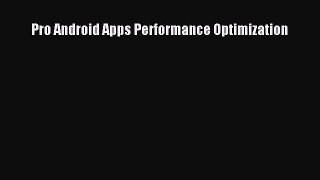 Read Pro Android Apps Performance Optimization Ebook Online