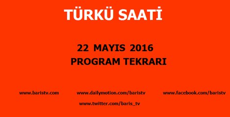Türkü Saati Programı 22 Mayıs 2016
