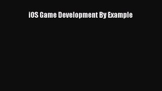 Read iOS Game Development By Example PDF Free