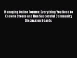 Download Managing Online Forums: Everything You Need to Know to Create and Run Successful Community