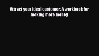 Read Attract your ideal customer: A workbook for making more money Ebook Free