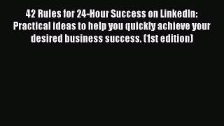 Read 42 Rules for 24-Hour Success on LinkedIn: Practical ideas to help you quickly achieve