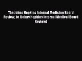 Read The Johns Hopkins Internal Medicine Board Review 1e (Johns Hopkins Internal Medical Board