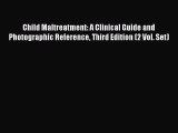 Read Child Maltreatment: A Clinical Guide and Photographic Reference Third Edition (2 Vol.