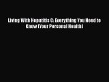 Read Living With Hepatitis C: Everything You Need to Know (Your Personal Health) Ebook Free