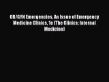 Download OB/GYN Emergencies An Issue of Emergency Medicine Clinics 1e (The Clinics: Internal