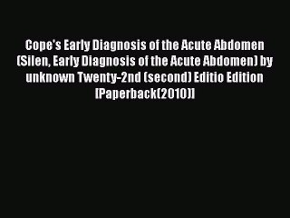 Read Cope's Early Diagnosis of the Acute Abdomen (Silen Early Diagnosis of the Acute Abdomen)