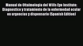 Read Manual de Oftalmologia del Wills Eye Institute: Diagnostico y tratamiento de la enfermedad